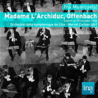 Marcel Cariven - Madame l'Archiduc, J. Offenbach, Orchestre radio symphonique de Lille - Marcel Cariven (dir)