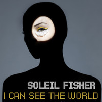 Soleil Fisher - I Can See the World