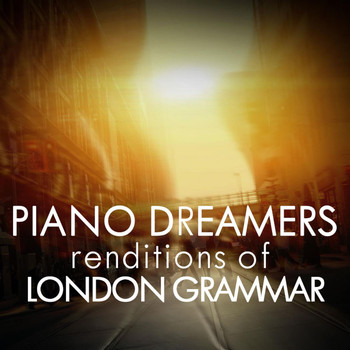 Piano Dreamers - Piano Dreamers Renditions of London Grammar