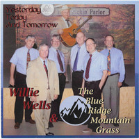 Willie Wells and the Blue Ridge Mountain Grass - Yesterday, Today and Tomorrow