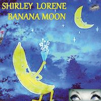 Shirley Lorene - Banana Moon
