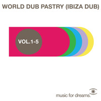 Various Artists - Music for Dreams World Dub Pastry (Ibiza Dub) Vol. 1 - 5