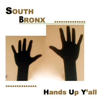 South Bronx - Hands Up Y'all