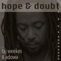 Taj Weekes & Adowa - Hope & Doubt