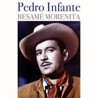 Pedro Infante - Besamé Morenita