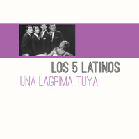 Los 5 Latinos - Una Lagrima Tuya