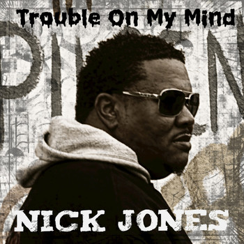 Nick Jones - Trouble on My Mind - Single