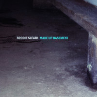 Brodie Sleath - Make up Basement
