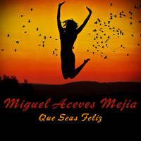Miguel Aceves Mejia - Que Seas Feliz