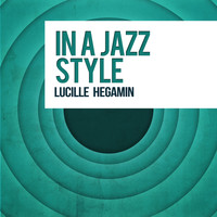 Lucille Hegamin - In a Jazz Style