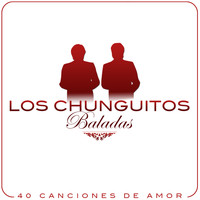 Los Chunguitos - Baladas. Los Chunguitos, 40 Canciones de Amor