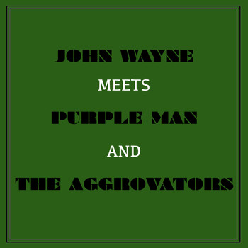 John Wayne - John Wayne Meets Purple Man and the Aggrovators