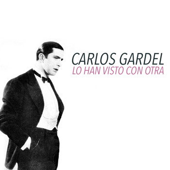 Carlos Gardel - Lo Han Visto Con Otra