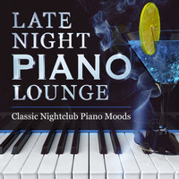 Various Artists - Late Night Piano Lounge - Classic Nightclub Piano Moods