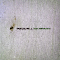 Gabrielle Inglis - Work in Progress