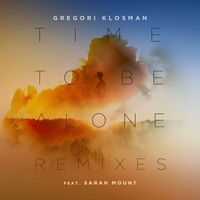 Gregori Klosman - Time To Be Alone (feat. Sarah Mount) (Remixes)