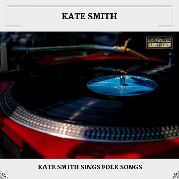 Kate Smith - Kate Smith Sings Folk Songs (Expanded Edition)