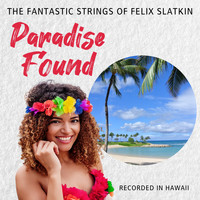 Felix Slatkin - Paradise Found