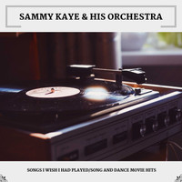 Sammy Kaye & His Orchestra - Songs I Wish I Had Played/Song And Dance Movie Hits