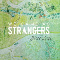 We Came as Strangers - Still Life