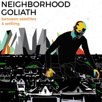 Neighborhood Goliath - Between Satellites & Settling