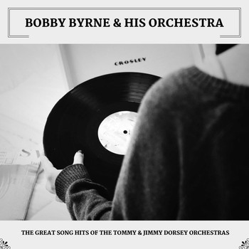 Bobby Byrne & His Orchestra - The Great Song Hits Of The Tommy & Jimmy Dorsey Orchestras