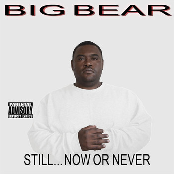 Big Bear - Still...Now or Never
