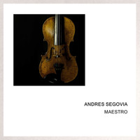 Andres Segovia - Maestro