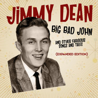 Jimmy Dean - Big Bad John And Other Fabulous Songs And Tales (Expanded Edition)