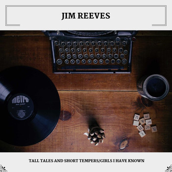 Jim Reeves - Tall Tales And Short Tempers/Girls I Have Known