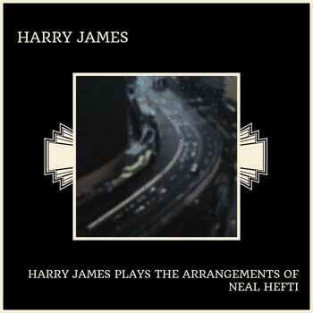 Harry James - Harry James Plays The Arrangements Of Neal Hefti