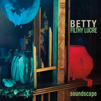 Betty - Filthy Lucre Soundscape