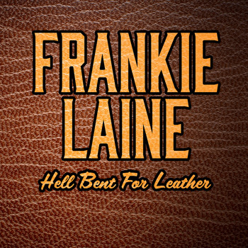 Frankie Laine - Hell Bent For Leather (Special Edition)