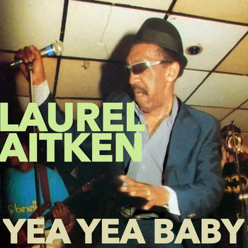 Laurel Aitken - Yea Yea Baby