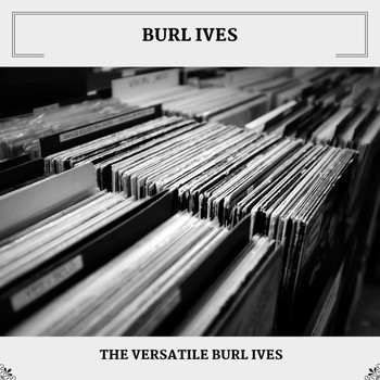 Burl Ives - The Versatile Burl Ives