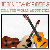 The Tarriers - Tell The World About This