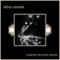 India Adams - Comfort Me With Apples
