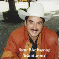 Hector Rubio Mujeriego - Toda Mi Ternura