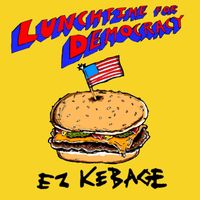 Ez Kebage - Lunchtime for Democracy (Explicit)