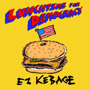 Ez Kebage - Lunchtime for Democracy (Explicit)