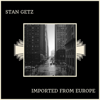 Stan Getz - Imported From Europe