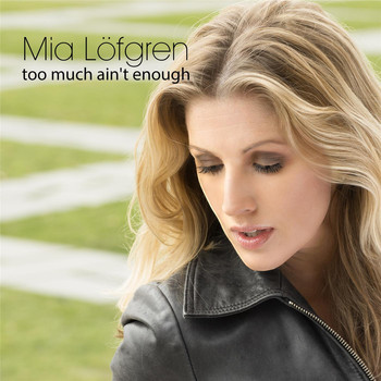 Mia Löfgren - Too Much Ain't Enough