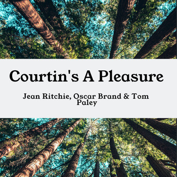 Jean Ritchie, Oscar Brand & Tom Paley - Courtin's A Pleasure