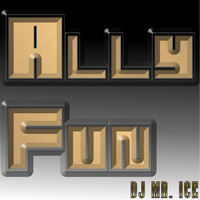 DJ Mr. Ice - Ally Fun