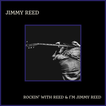 Jimmy Reed - Rockin' With Reed & I'm Jimmy Reed