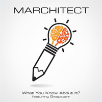 Marchitect - What You Know About It (feat. Gwapstarr)