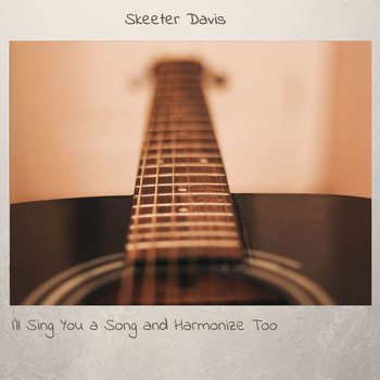 Skeeter Davis - I'll Sing You A Song And Harmonize Too