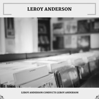Leroy Anderson - Leroy Anderson Conducts Leroy Anderson