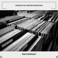 Frank De Vol And His Orchestra - Bacchanal!