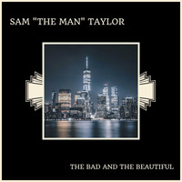 Sam "The Man" Taylor - The Bad And The Beautiful